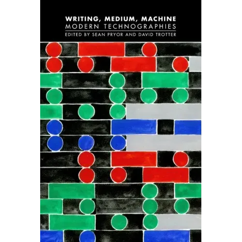 Writing, Medium, Machine: Modern Technographies
