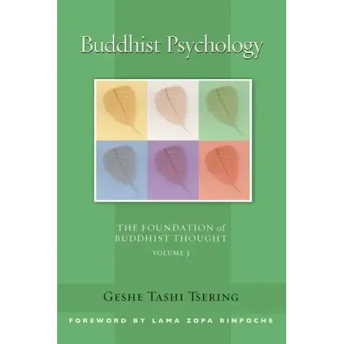 Buddhist Psychology: The Foundation of Buddhist Thought, Volume 3