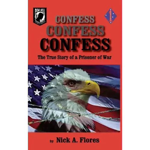 Confess, Confess, Confess: The True Story of a Prisoner of War