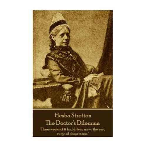 Hesba Stretton - The Doctor's Dilemma: "Three weeks of it had driven me to the very verge of desperation"