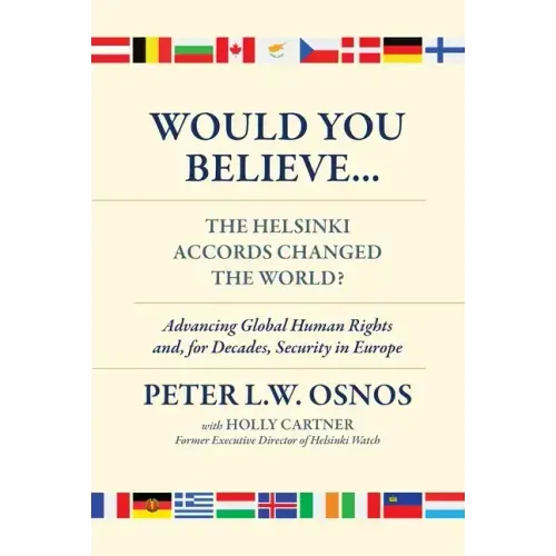 Would You Believe...the Helsinki Accords Changed the World?: Human Rights And, for Decades, Security in Europe