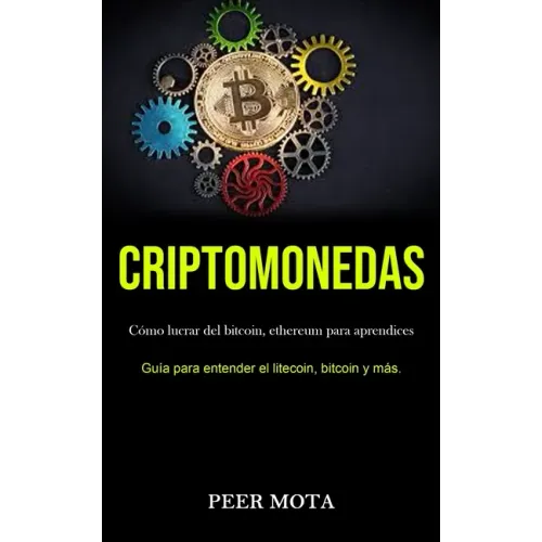 Criptomonedas: Cómo lucrar del bitcoin, ethereum para aprendices (Guía para entender el litecoin, bitcoin y más.)