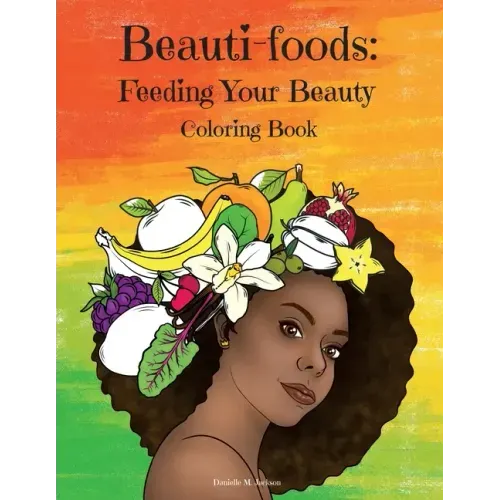 Beauti-foods: Feeding Your Beauty Coloring Book