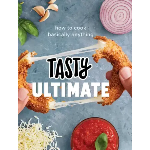 Tasty Ultimate: How to Cook Basically Anything (an Official Tasty Cookbook)