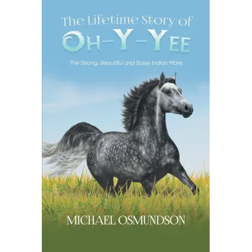 The Lifetime Story of Oh-y-Yee: The Strong, Beautiful and Sassy Indian Mare