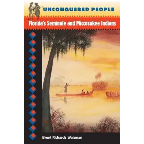 Unconquered People: Florida's Seminole and Miccosukee Indians