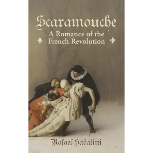 Scaramouche: A Romance of the French Revolution
