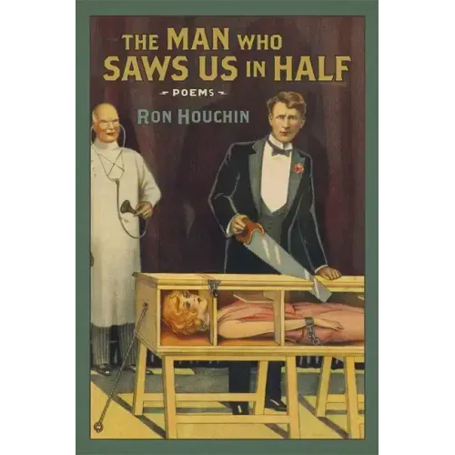 The Man Who Saws Us in Half: Poems