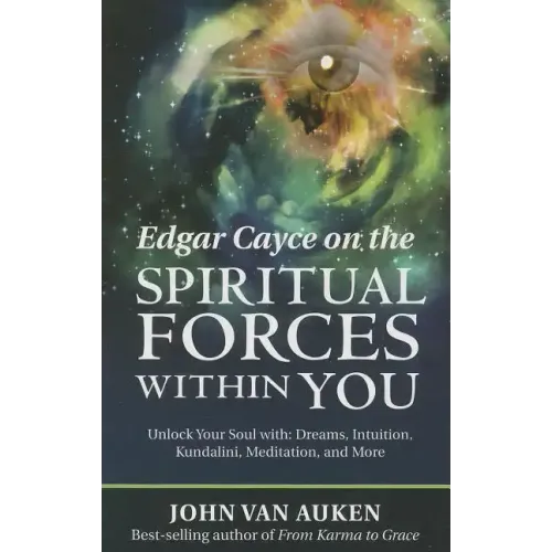 Edgar Cayce on the Spiritual Forces Within You: Unlock Your Soul With: Dreams, Intuition, Kundalini, and Meditation