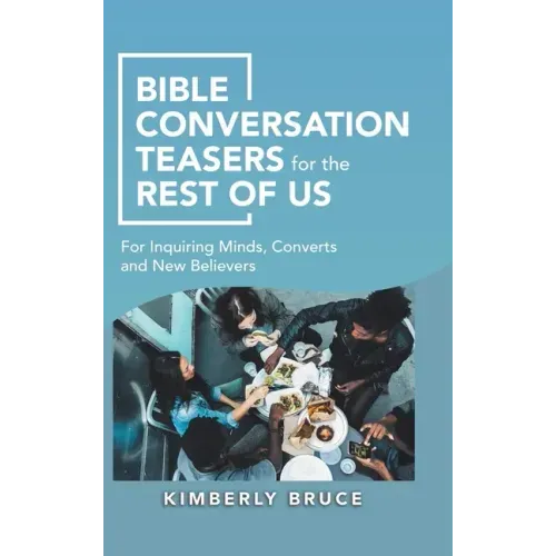 Bible Conversation Teasers for the Rest of Us: For Inquiring Minds, Converts and New Believers
