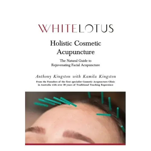 Holistic Cosmetic Acupuncture: The Natural Guide to Rejuvenating Facial Acupuncture