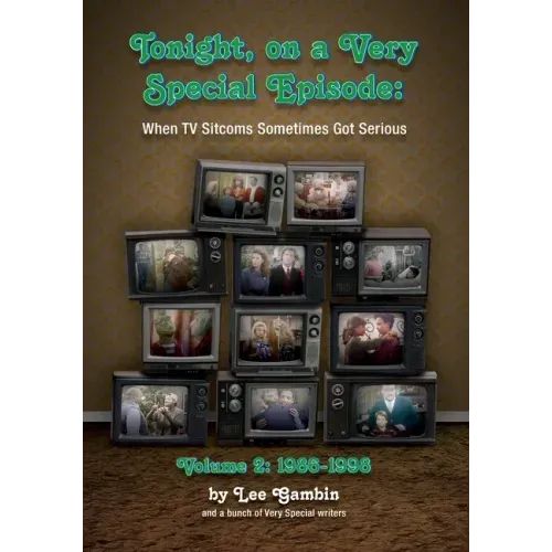 Tonight, On A Very Special Episode When TV Sitcoms Sometimes Got Serious Volume 2: 1986-1998: 1957-1985