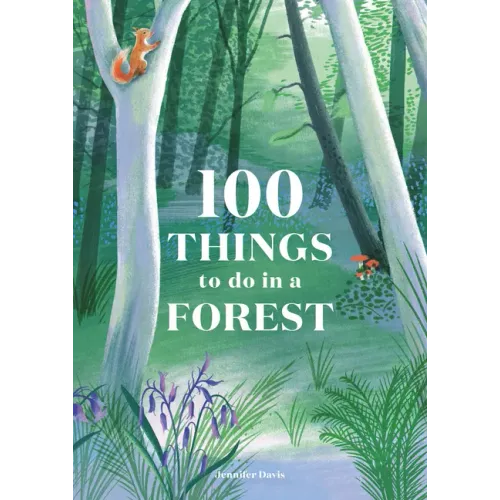 100 Things to Do in a Forest