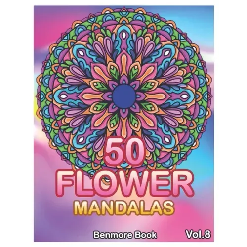 50 Flower Mandalas: Big Mandala Coloring Book for Adults 50 Images Stress Management Coloring Book For Relaxation, Meditation, Happiness a