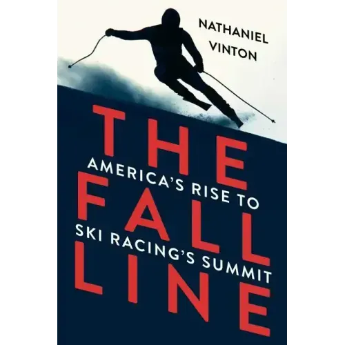 Fall Line: America's Rise to Ski Racing's Summit
