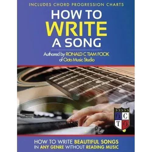 How To Write a Song: How to Write Beautiful Songs in Any Genre without Reading Music, Includes Chord Progression Charts