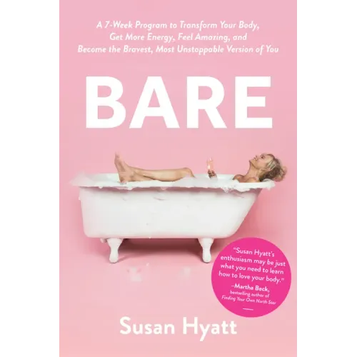 Bare: A 7-Week Program to Transform Your Body, Get More Energy, Feel Amazing, and Become the Bravest, Most Unstoppable Version of You