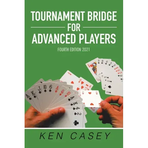 Tournament Bridge for Advanced Players: Fourth Edition 2021