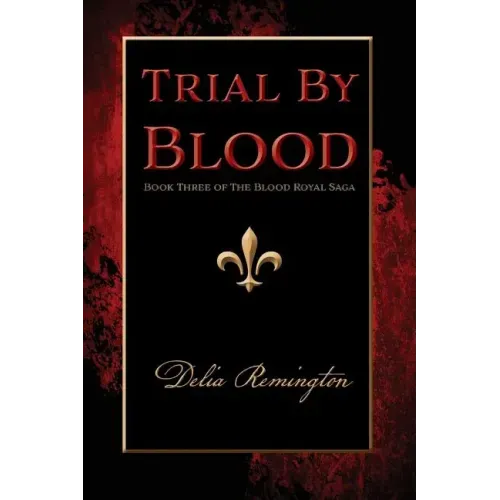 Trial By Blood: Book Three of The Blood Royal Saga