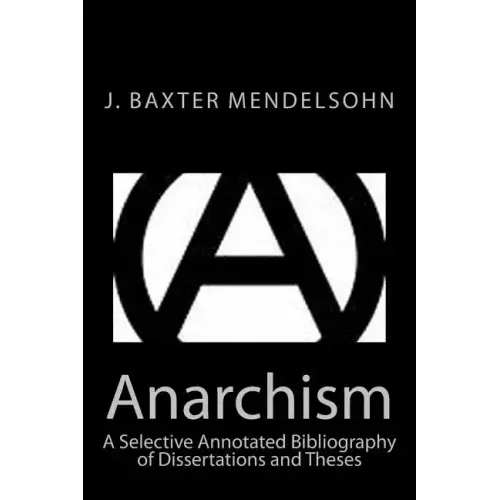 Anarchism: A Selective Annotated Bibliography of Dissertations and Theses