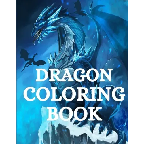 Dragon Coloring Book: For Men and Women with Mythological Creatures Relaxation and Stress Relieving with over +40 High Quality Beautiful Man