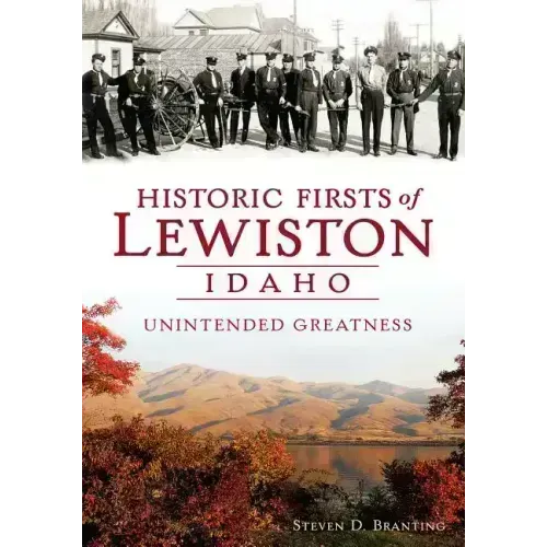 Historic Firsts of Lewiston, Idaho: Unintended Greatness