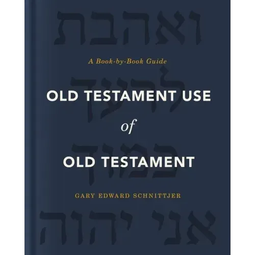 Old Testament Use of Old Testament: A Book-By-Book Guide