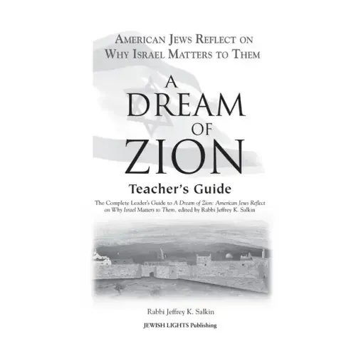 A Dream of Zion Teacher's Guide: The Complete Leader's Guide to a Dream of Zion: American Jews Reflect on Why Israel Matters to Them