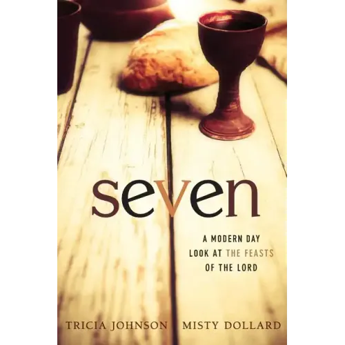 Seven: A Modern Day Look at the Feasts of the Lord