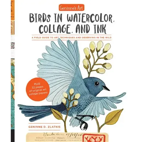 Geninne's Art: Birds in Watercolor, Collage, and Ink: A Field Guide to Art Techniques and Observing in the Wild