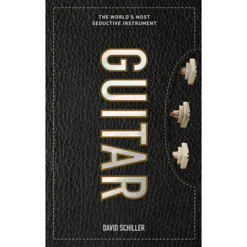 Guitar: The World's Most Seductive Instrument