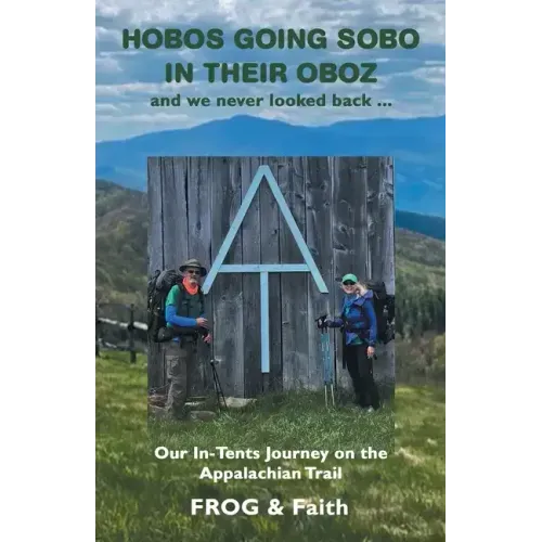Hobos Going Sobo in Their Oboz and We Never Looked Back ...: Our In-Tents Journey on the Appalachian Trail
