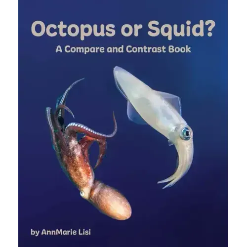 Octopus or Squid? a Compare and Contrast Book