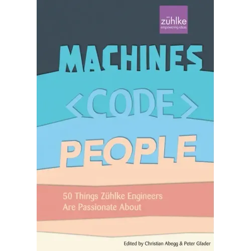 Machines, Code, People: 50 things Zühlke engineers are passionate about