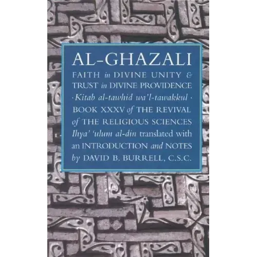 Faith in Divine Unity and Trust in Divine Providence: The Revival of the Religious Sciences Book XXXV