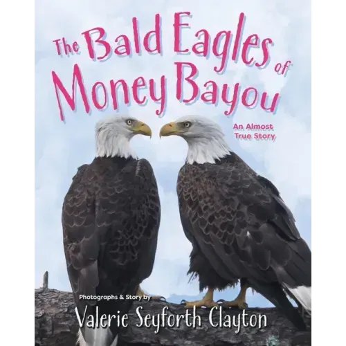 The Bald Eagles of Money Bayou: An Almost True Story