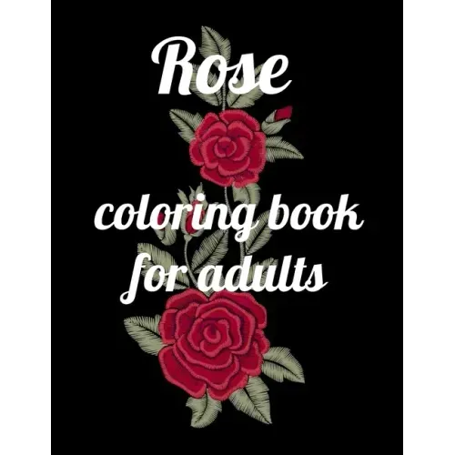 Rose coloring book for adults: A Coloring Book of 35 Unique rose Coe Stress relief Book Designs Paperback