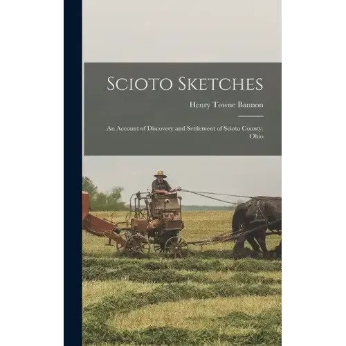 Scioto Sketches: An Account of Discovery and Settlement of Scioto County, Ohio