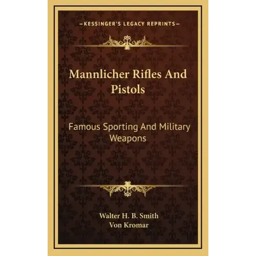 Mannlicher Rifles and Pistols: Famous Sporting and Military Weapons