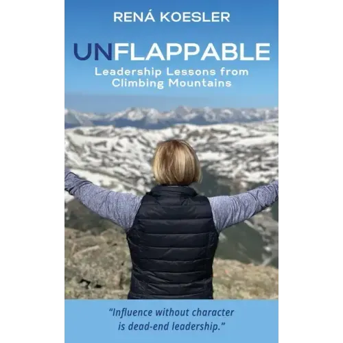 Unflappable: Leadership Lessons from Climbing Mountains