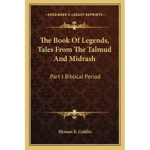The Book of Legends, Tales from the Talmud and Midrash: Part I Biblical Period