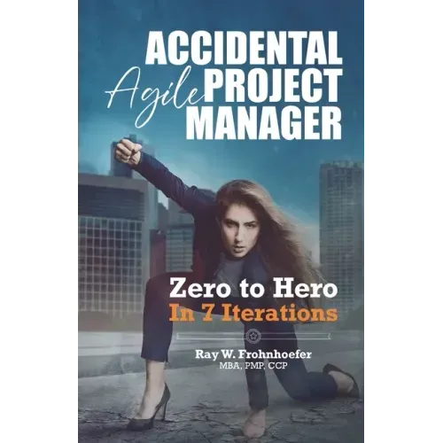 Accidental Agile Project Manager: Zero to Hero in 7 Iterations