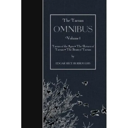 The Tarzan OMNIBUS, Volume I: Tarzan of the Apes - The Return of Tarzan - The Beasts of Tarzan