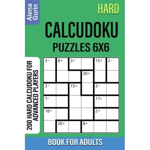 Hard Calcudoku Puzzles 6x6 Book for Adults: 200 Hard Calcudoku For Advanced Players