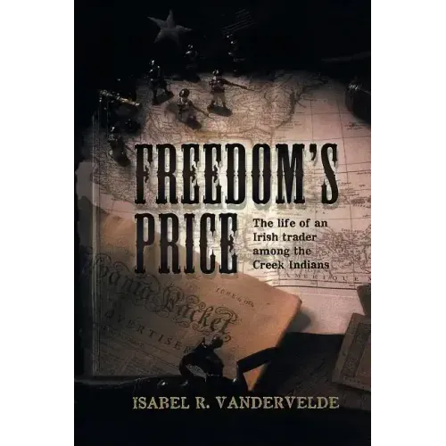 Freedom's Price: The Life of an Irish Trader Among the Creek Indians