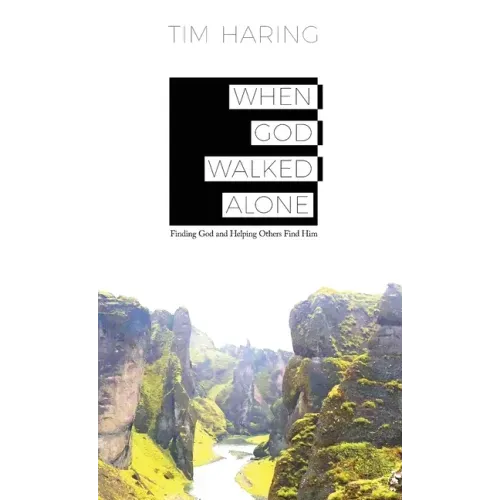 When God Walked Alone: Finding God and Helping Others Find Him