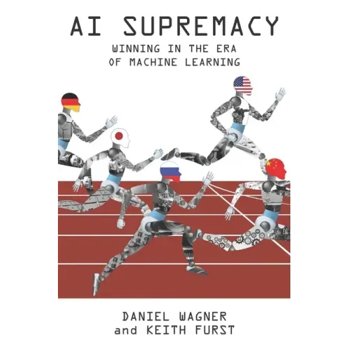 AI Supremacy: Winning in the Era of Machine Learning