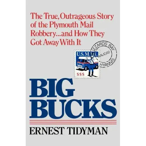 Big Bucks: The True, Outrageous Story of the Plymouth Mail Robbery . . . and How They Got Away With It