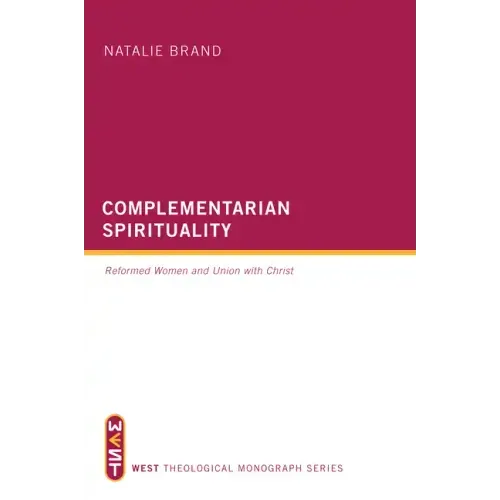 Complementarian Spirituality: Reformed Women and Union with Christ