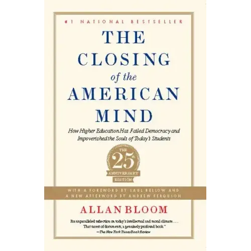 The Closing of the American Mind: How Higher Education Has Failed Democracy and Impoverished the Souls of Today's Students